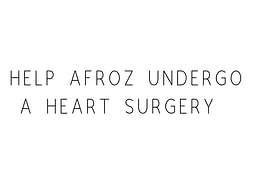 Help Afroz Undergo A Heart Surgery