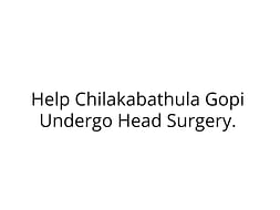 Help Chilakabathula Gopi met with an accident