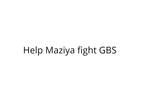 Help Maziya fight GBS