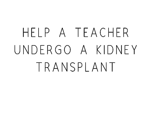 Help A Teacher Undergo A Kidney Transplant