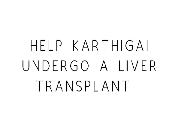 Help Karthigai Undergo A Liver Transplant