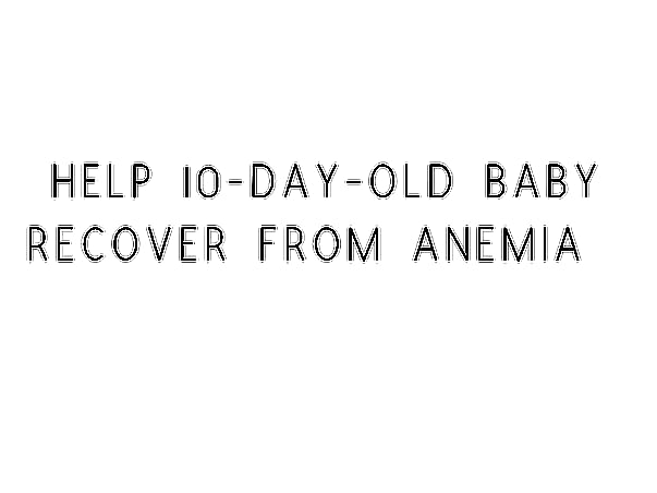 Help 10-Day-Old Baby who requires blood transfusion