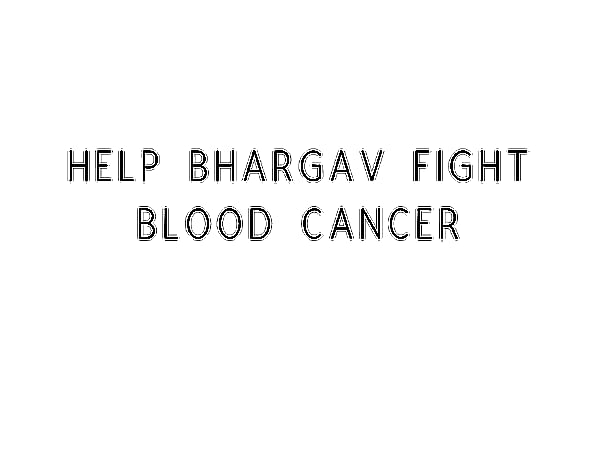 Help Bhargav Fight Blood Cancer