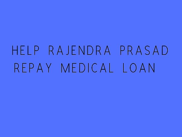 Help Rajendra Prasad Repay Medical Loan