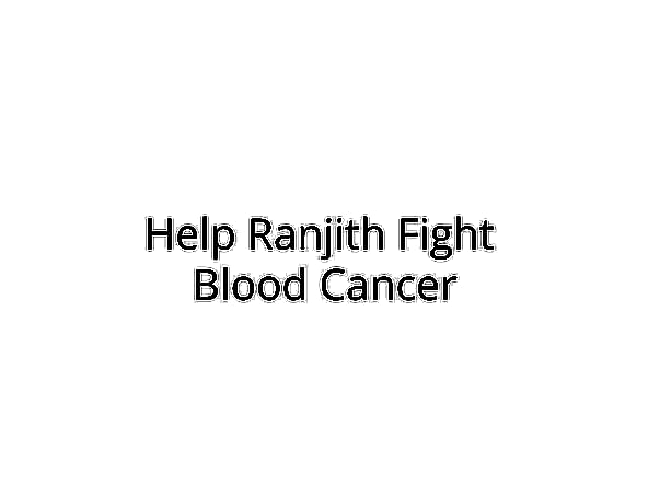 Help Ranjith Fight Blood Cancer