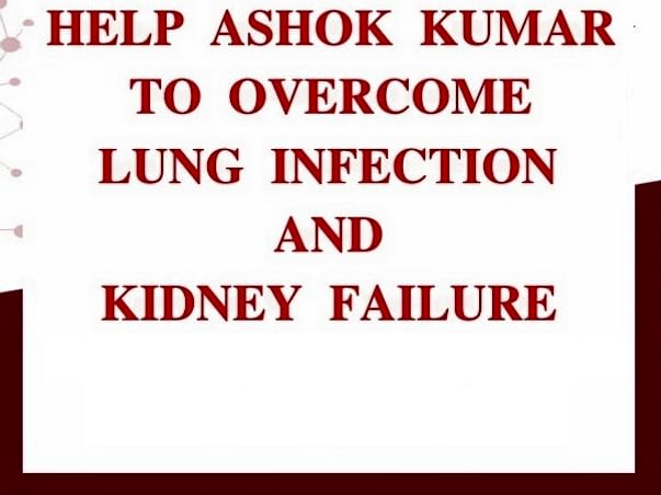 Help Ashok Fight Lung Infection and Kidney Failure
