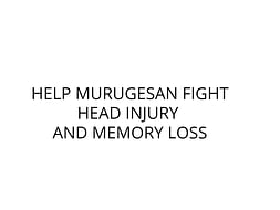 HELP MURUGESAN FIGHT HEAD INJURY AND MEMORY LOSS