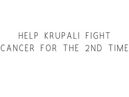 Help Krupali Fight Cancer For The 2nd Time