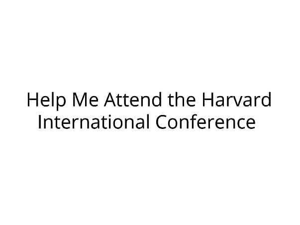 Help Me Attend the Harvard International Conference