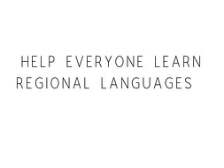 Help Everyone Learn Regional Languages