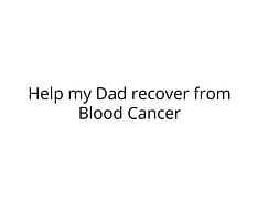 Help my Father against Cancer