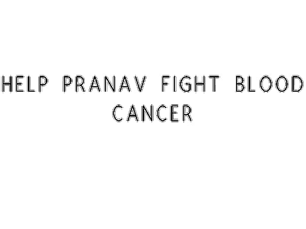 Help Pranav Fight Blood Cancer
