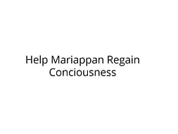 Help Mariappan Regain Conciousness