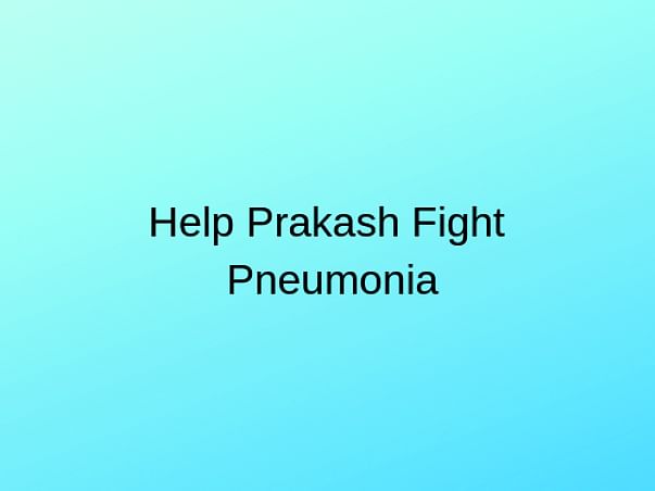 Help Prakash Fight Pneumonia