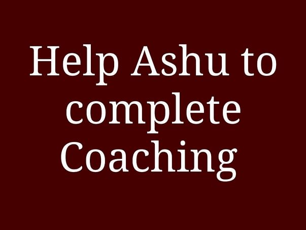 Help Ashu Complete Coaching