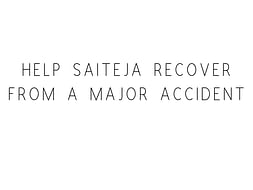 Help Saiteja Recover From A Major Accident