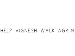 Help Vignesh Walk Again
