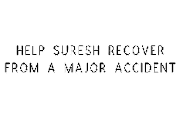 Help Suresh Recover From A Major Accident