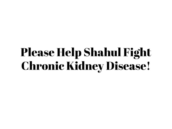 Please Help Shahul Fight Chronic Kidney Disease