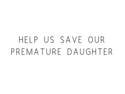 Help Us Save Our Premature Daughter