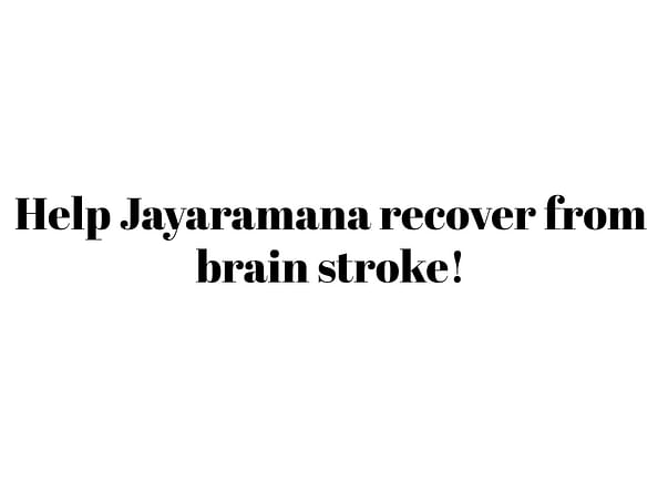 Help Jayaramana recover from brain stroke!