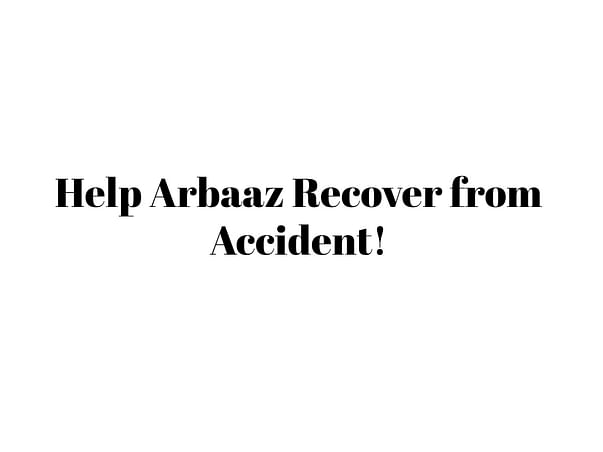 Help Arbaaz Recover from Accident!