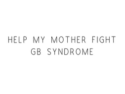 Help My Mother Recover From GB Syndrome