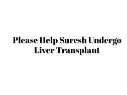 Please Help Suresh Undergo Liver Transplant