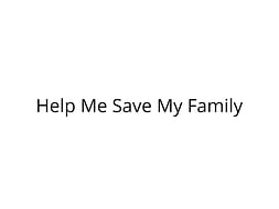 Help Me Save My Family