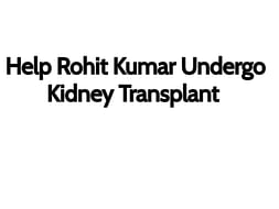 Help Rohit Kumar Undergo Kidney Transplant
