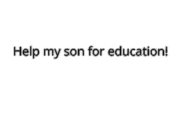 Help my son for education!
