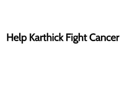 Help Karthick Fight Cancer