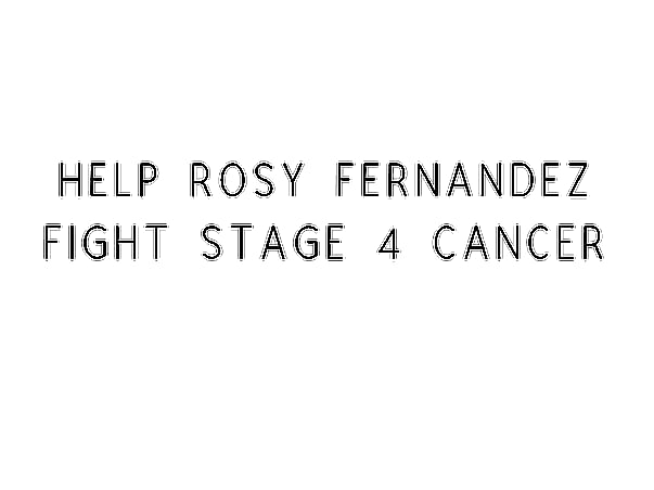 Help Rosy Fernandez Fight Stage 4 Cancer