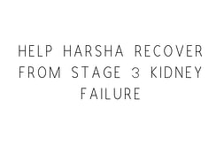 Help Harsha Recover From Stage 3 Kidney Failure