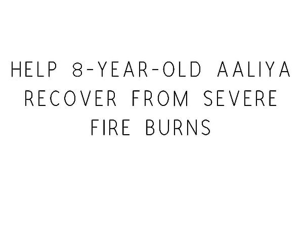 Closed: Help 8-year-old Aaliya Recover From Severe Fire Burns