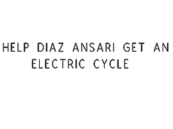 Help Diaz Ansari Get An Electric Cycle