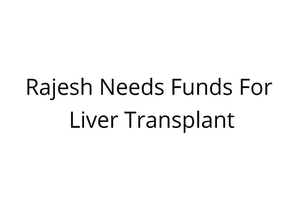 Rajesh Needs Funds For Liver Transplant