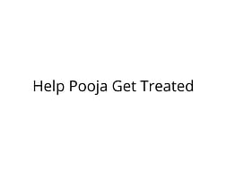 Help Pooja Get Treated for Multiple Organ Failure