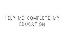 Help Me Complete My Education