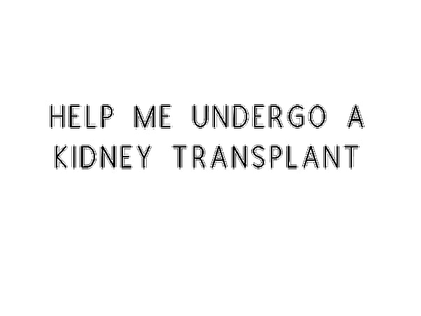 Help Me Undergo A Kidney Transplant