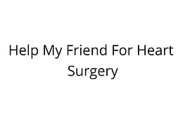 Help My Friend's Mother For Heart Surgery