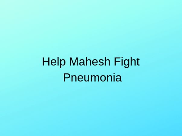 Help Mahesh Fight Pneumonia