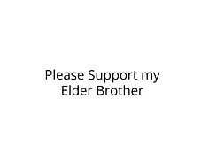 Please Support my Elder Brother