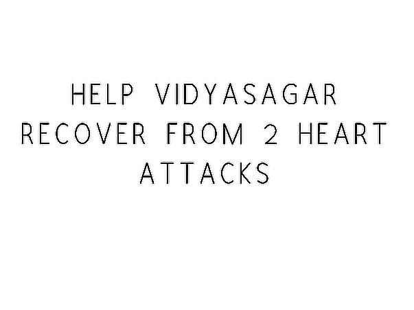 Help Vidyasagar Recover From 2 Heart Attacks