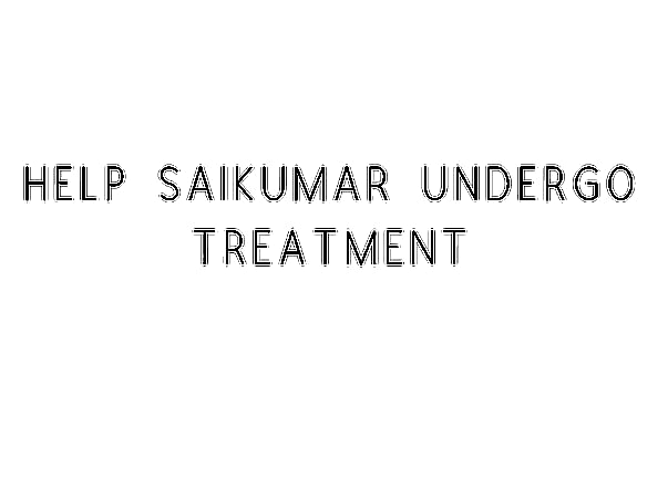Help SaiKumar Undergo Treatment