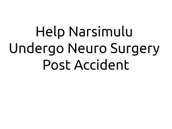 Help Narsimulu Undergo Neuro Surgery Post Accident