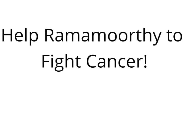 Help Ramamoorthy to Fight Cancer!