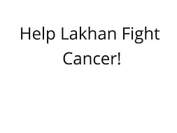 Help Lakhan Fight Cancer!