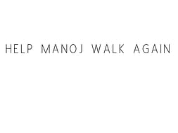 Help Manoj Walk Again