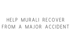 Help Murali Recover From A Major Accident